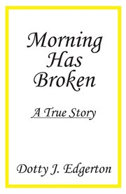 Morning has broken. A True Story cover image