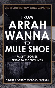 From arrah wanna to mule shoe. MISFIT STORIES FROM MISSPENT LIVES cover image