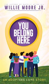 You belong here. An Adoptees Love Story cover image
