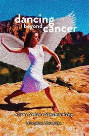 Dancing beyond cancer. A True Sedona Synchronicity cover image