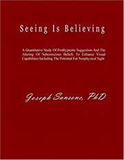 Seeing is believing. A Quantitative Study Of Posthypnotic Suggestion And The Altering Of Subconscious Beliefs To Enhance cover image
