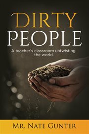 Dirty people. A teacher's classroom untwisting the world cover image