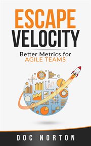 Escape velocity. Better Metrics for Agile Teams cover image
