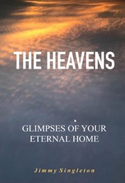 The heavens glimpses of your eternal home cover image