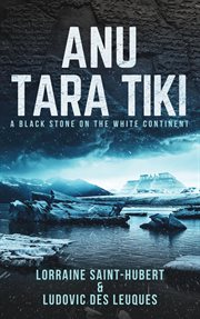 Anu tara tiki. A Black Stone on the White Continent cover image