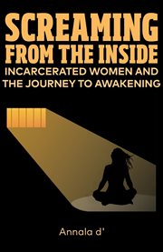 Screaming from the inside. Incarcerated Women and the Journey to Awakening cover image