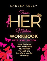 Transhermation workbook next level edition. How God Can Take Everything You've Been Through and Transform You for His Glory cover image