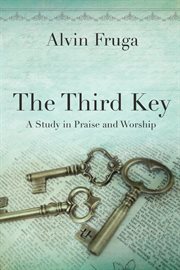 The third key. A Study in Praise and Worship cover image