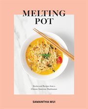 Melting pot. Stories and Recipes from a Chinese American Daydreamer cover image