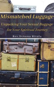 Mismatched luggage. Unpacking Your Sexual Baggage for Your Spiritual Journey cover image