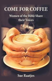 Come for coffee. Women of the Bible Share their Voices cover image
