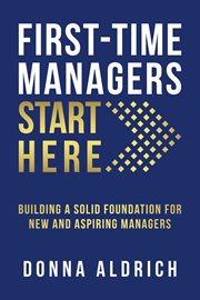 First-time managers start here. Building a Solid Foundation for New and Aspiring Managers cover image