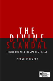 The divine scandal. Finding God When The Sh*t Hit's The Fan cover image
