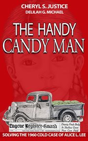The handy candy man. Solving The 1960 Cold Case Of Alice L. Lee cover image