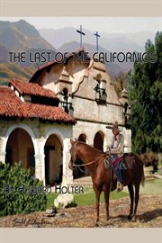 The last of the californios. The Pico Family, 1775-1894 cover image