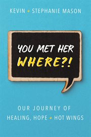 You met her where?!. Our Journey of Healing, Hope + Hot Wings cover image