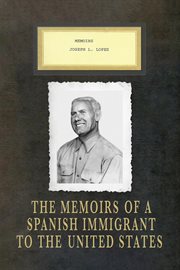 Memoirs joseph l. lopez. The Memoirs of a Spanish Immigrant to the United States cover image