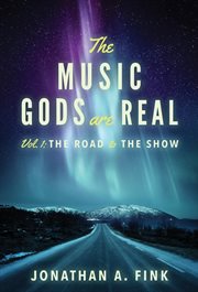 The music gods are real, volume 1. The Road to the Show cover image