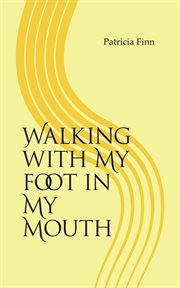 Walking with my foot in my mouth cover image