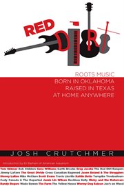 Red dirt. Roots Music Born in Oklahoma, Raised in Texas, At Home Anywhere cover image