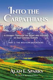 Into the carpathians: a journey through the heart and history of east central europe. (Part 2 The Western Mountains) cover image