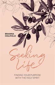 Seeking life - finding your purpose with the holy spirit cover image