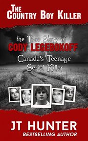 The country boy killer : Cody Legebokoff cover image