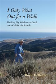 I only went out for a walk. Finding My Wilderness Soul on a California Ranch cover image