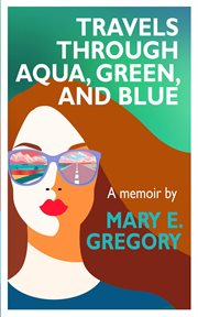 Travels through aqua, green, and blue. A Memoir cover image