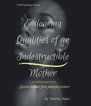 Endearing qualities of an indestructible mother cover image
