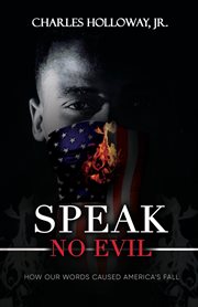 Speak no evil. How Our Words Caused America's Fall cover image