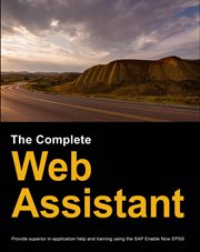 The complete web assistant : provide superior in-application help and training using the SAP Enable Now EPSS cover image