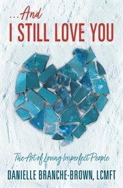 ...and i still love you. The Art of Loving Imperfect People cover image