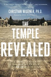 The temple revealed. The True Location of the Jewish Temple Hidden in Plain Sight cover image
