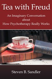 Tea with Freud : an imaginary conversation about how psychotherapy really works cover image