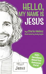 Hello, my name is jesus. Kid's Devotions About Our Awesome Christ cover image