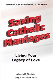 Saving catholic marriages. Living Your Legacy of Love cover image
