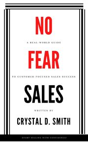 No-fear sales. A Real-World Guide to Customer-Focused Sales Success cover image