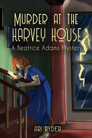 Murder at the harvey house. A Beatrice Adams Mystery cover image
