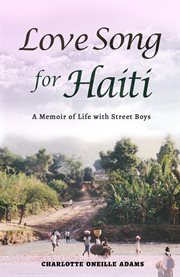 Love song for haiti. Memoir Life with Street Boys cover image