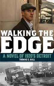 Walking the edge. A Novel of 1920s Detroit cover image