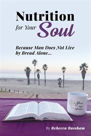 Nutrition for your soul. Because Man Does Not Live by Bread Alone cover image