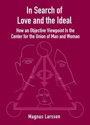 In search of love and the ideal. How an Objective Viewpoint Is the Center for the Union of Man and Woman cover image