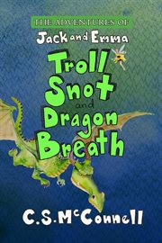 The adventures of jack and emma. Troll Snot and Dragon Breath cover image