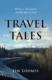 Travel tales. 40 Years, 35 Countries, 350,000 Miles by Train cover image