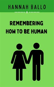 Remembering how to be human cover image