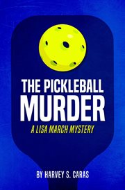The pickleball murder. A Lisa March Mystery cover image
