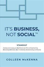 It's business, not social™. Standout. Develop and Increase Your Significance over Time with Authenticity, Networking, Dedication cover image