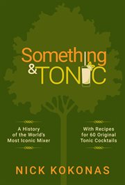 Something and tonic. A History of the World's Most Iconic Mixer cover image