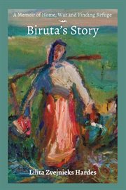 A memoir of home, war and finding refuge : Biruta's story cover image
